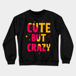 Cute but Crazy Crewneck Sweatshirt